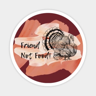 Friends are NOT Food Happy Thanksgiving Turkey Magnet